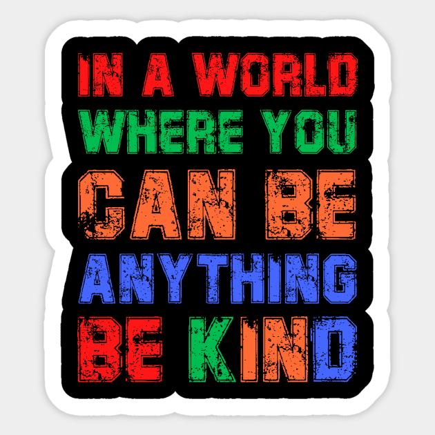 In a World Where You Can be Anything Be Kind Sticker by François Belchior